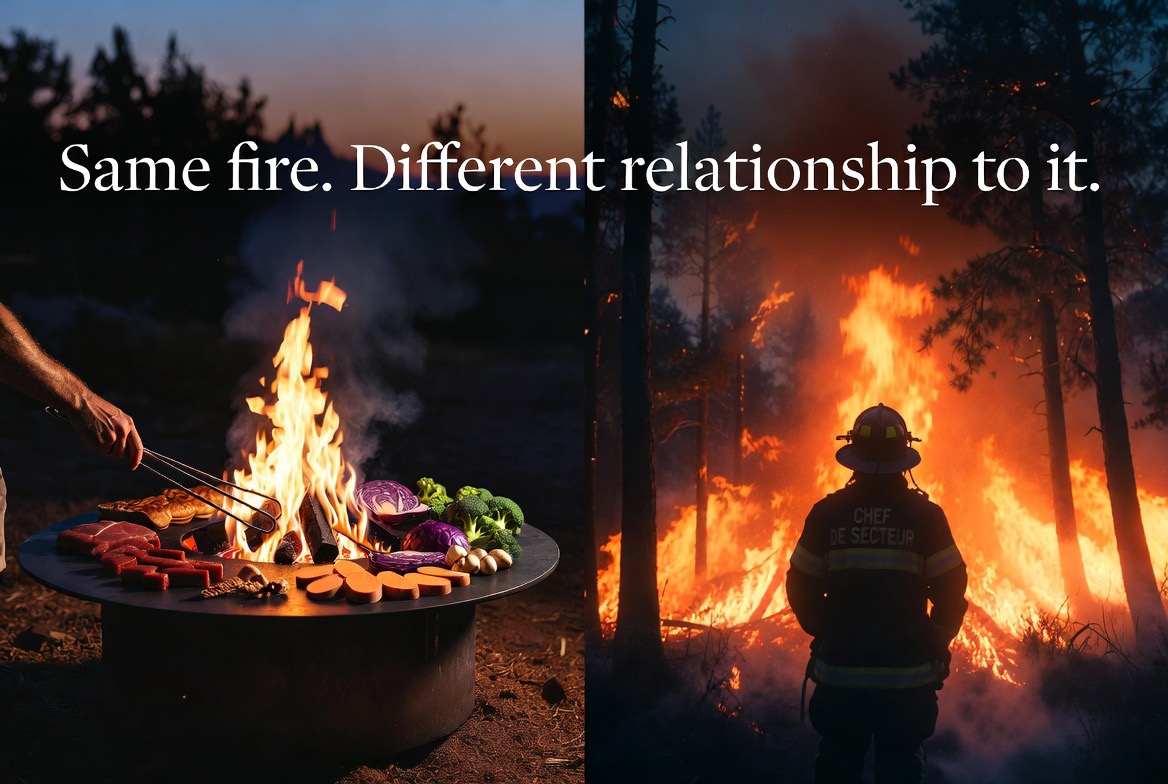 Same fire. Different relationship to it.